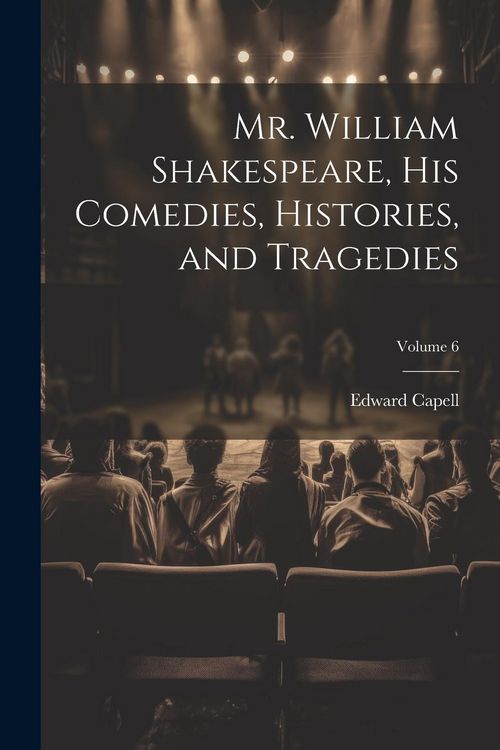 Produktbild: Mr. William Shakespeare, his Comedies, Histories, and Tragedies; Volume 6