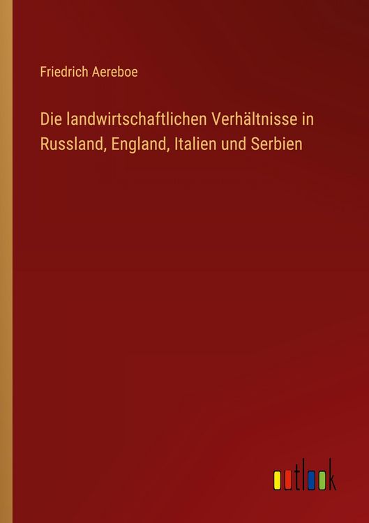Produktbild: Die landwirtschaftlichen Verh&auml;ltnisse in Russland, England, Italien und Serbien