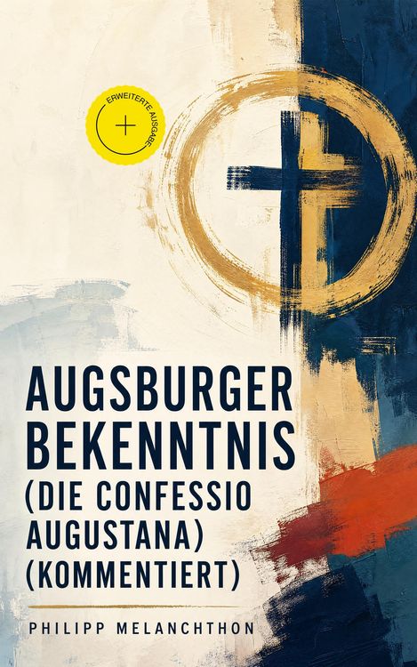 Produktbild: Augsburger Bekenntnis (Die Confessio Augustana) (Kommentiert)