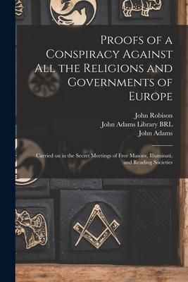 Produktbild: Proofs of a Conspiracy Against All the Religions and Governments of Europe: Carried on in the Secret Meetings of Free Masons, Illuminati, and Reading