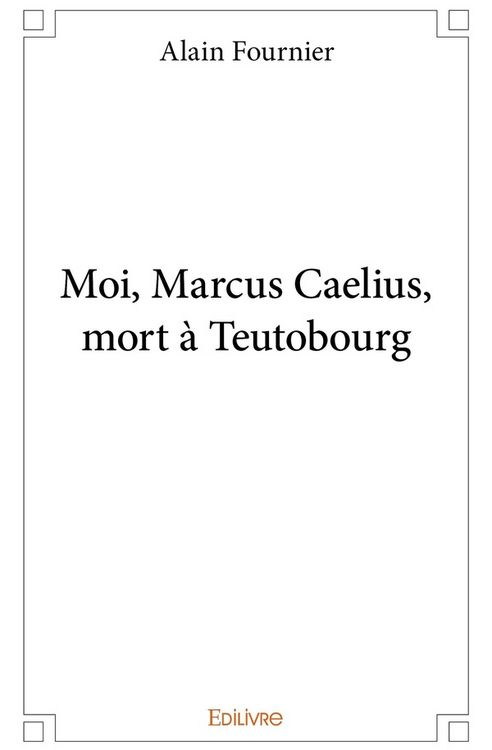 Produktbild: Moi, Marcus Caelius, mort &agrave; Teutobourg