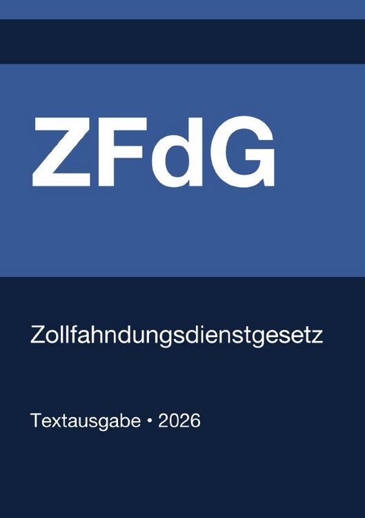 Produktbild: ZFdG - Gesetz &uuml;ber das Zollkriminalamt und die Zollfahndungs&auml;mter (Deutschland) 2026