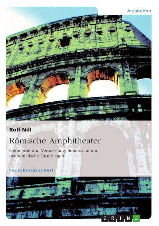 Produktbild: R&ouml;mische Amphitheater: Geometrie und Vermessung, literarische und mathematische Grundlagen