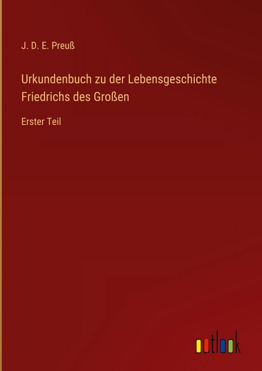 Produktbild: Urkundenbuch zu der Lebensgeschichte Friedrichs des Gro&szlig;en