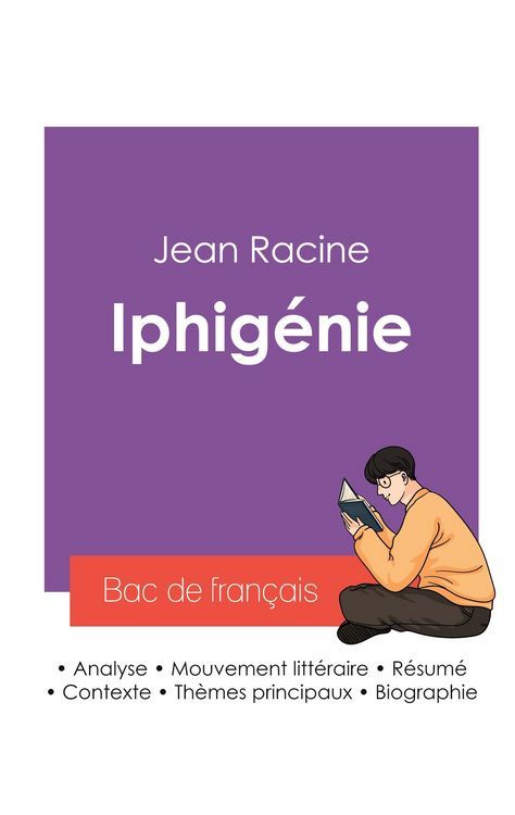 Produktbild: R&eacute;ussir son Bac de fran&ccedil;ais 2027 : Analyse de la pi&egrave;ce Iphig&eacute;nie de Jean Racine