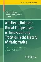 Produktbild: A Delicate Balance: Global Perspectives on Innovation and Tradition in the History of Mathematics