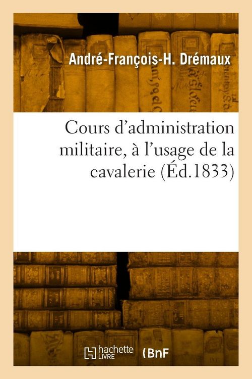 Produktbild: Cours d'administration militaire, &agrave; l'usage de la cavalerie