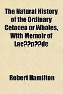 Produktbild: The Natural History of the Ordinary Cetacea or Whales, with Memoir of Lacpde