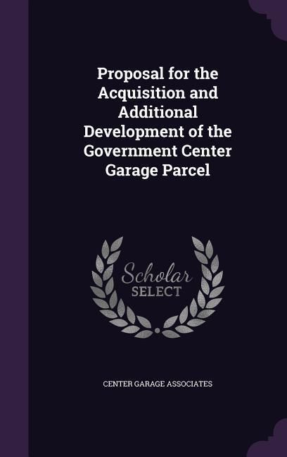 Produktbild: Proposal for the Acquisition and Additional Development of the Government Center Garage Parcel