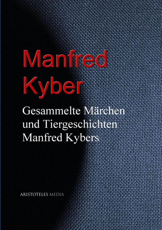 Produktbild: Gesammelte M&auml;rchen und Tiergeschichten Manfred Kybers