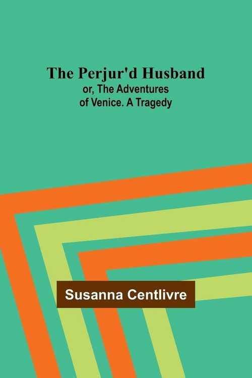 Produktbild: The Perjur'd Husband; or, The Adventures of Venice. A Tragedy