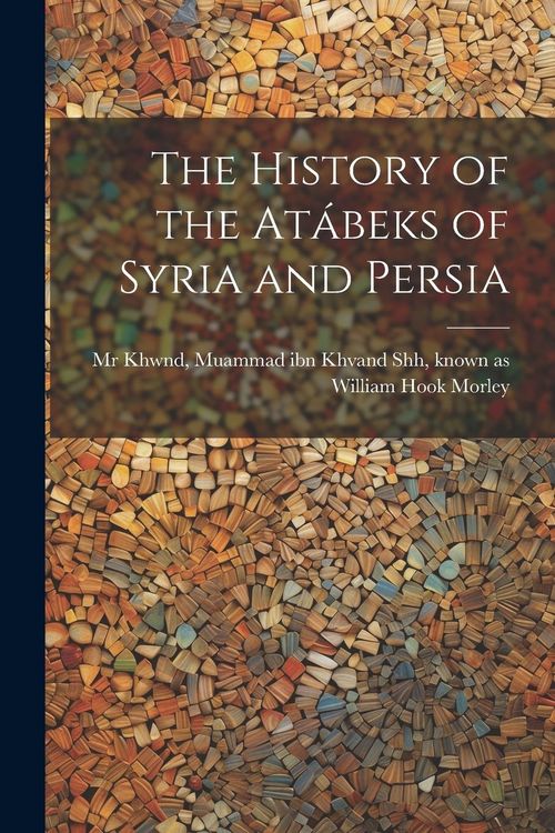 Produktbild: The history of the At&aacute;beks of Syria and Persia