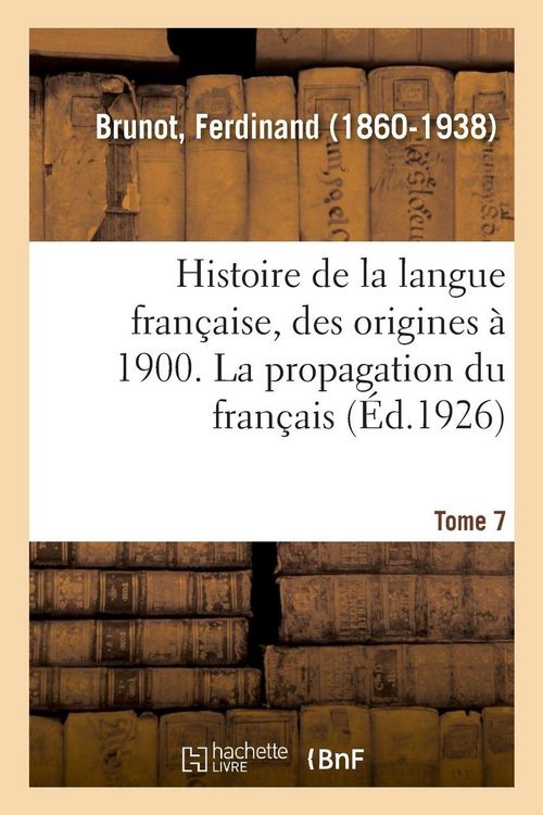 Produktbild: Histoire de la langue fran&ccedil;aise, des origines &agrave; 1900. Tome 7