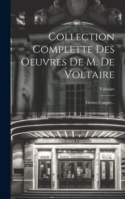 Produktbild: Collection Complette Des Oeuvres De M. De Voltaire: Th&eacute;&acirc;tre Complet...