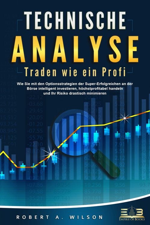 Produktbild: TECHNISCHE ANALYSE - Traden wie ein Profi: Wie Sie mit den Optionsstrategien der Super-Erfolgreichen an der B&ouml;rse intelligent investieren, h&ouml;chstprofi