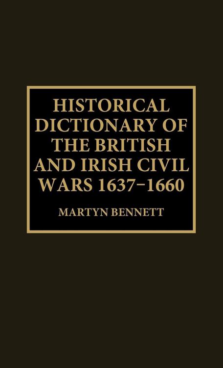 Produktbild: Historical Dictionary of the British and Irish Civil Wars, 1637-1660