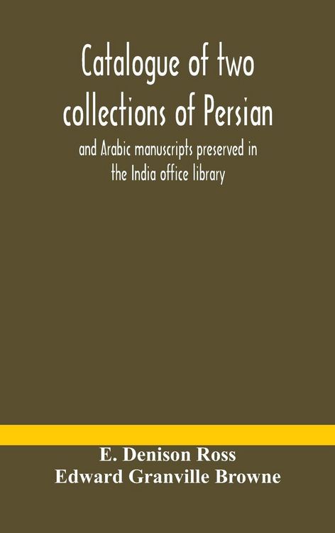 Produktbild: Catalogue Of Two Collections Of Persian And Arabic Manuscripts Preserved In The India Office Library