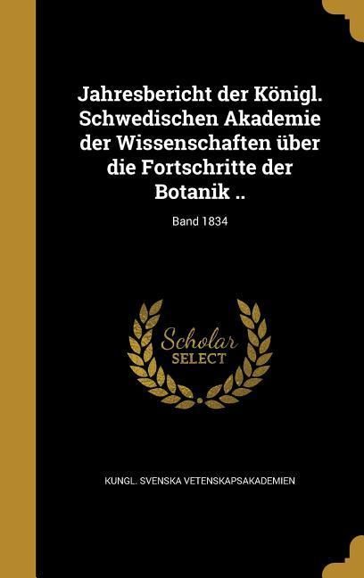 Produktbild: Jahresbericht der K&ouml;nigl. Schwedischen Akademie der Wissenschaften &uuml;ber die Fortschritte der Botanik ..; Band 1834