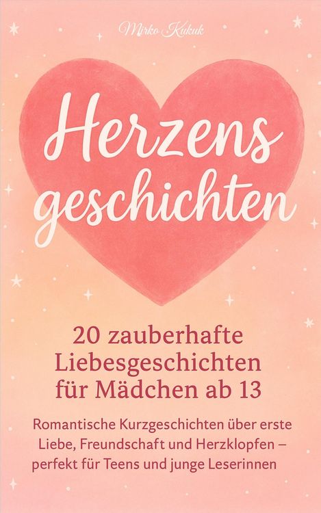 Produktbild: Herzensgeschichten: 20 zauberhafte Liebesgeschichten f&uuml;r M&auml;dchen ab 13