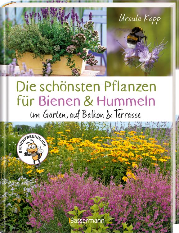 Produktbild: Die sch&ouml;nsten Pflanzen f&uuml;r Bienen und Hummeln u.v.a. n&uuml;tzliche Insekten. F&uuml;r Garten, Balkon & Terrasse