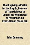 Produktbild: Thanksgiving, a Psalm for the Day; Or, Reasons of Thankfulnethanksgiving, a Psalm for the Day; Or, Reasons of Thankfulness to God on His Withdrawal of