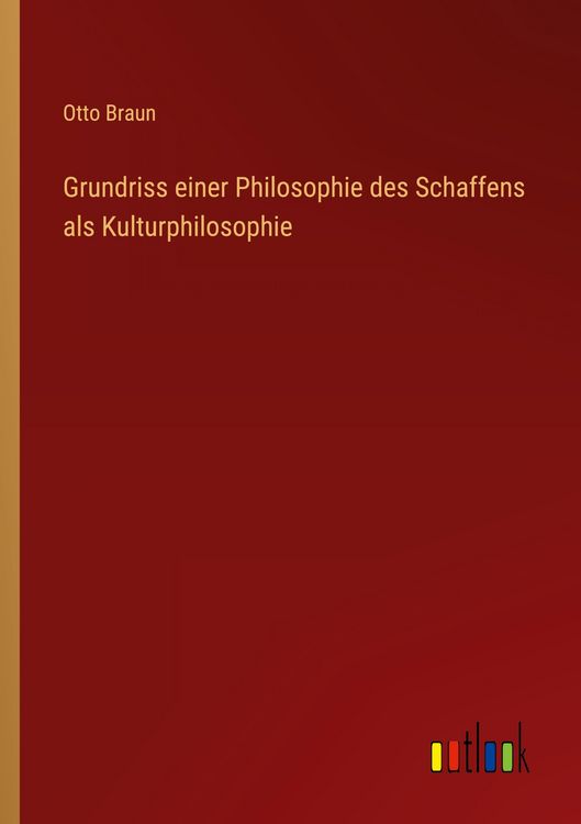 Produktbild: Grundriss einer Philosophie des Schaffens als Kulturphilosophie
