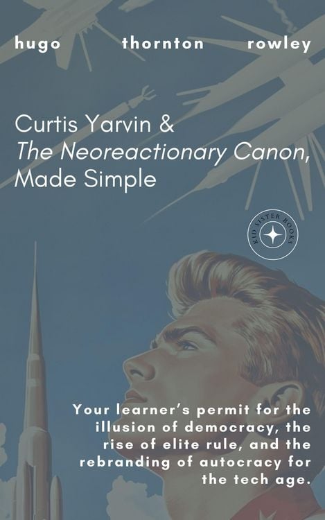 Produktbild: Curtis Yarvin & The Neoreactionary Canon, Made Simple (Learner's Permit Guides, #2)