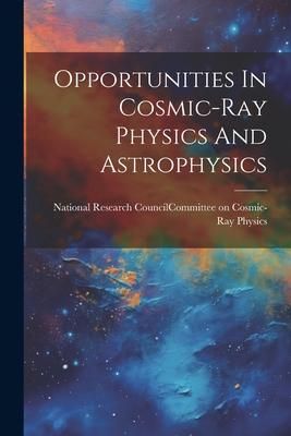 Produktbild: Opportunities In Cosmic-ray Physics And Astrophysics