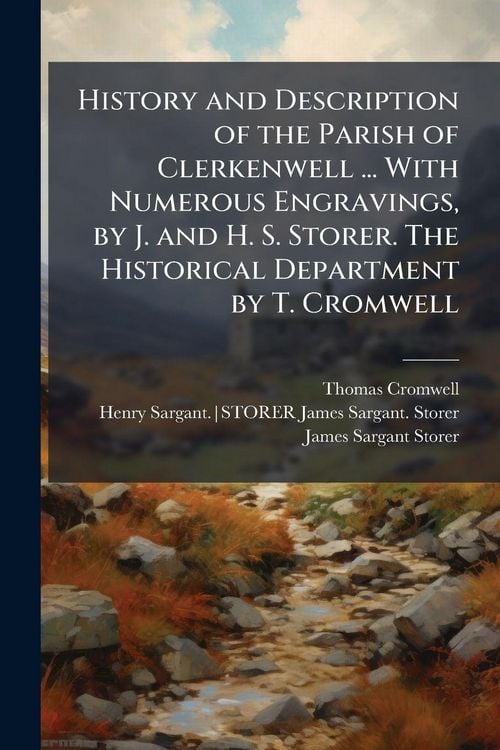 Produktbild: History and Description of the Parish of Clerkenwell ... With Numerous Engravings, by J. and H. S. Storer. The Historical Department by T. Cromwell