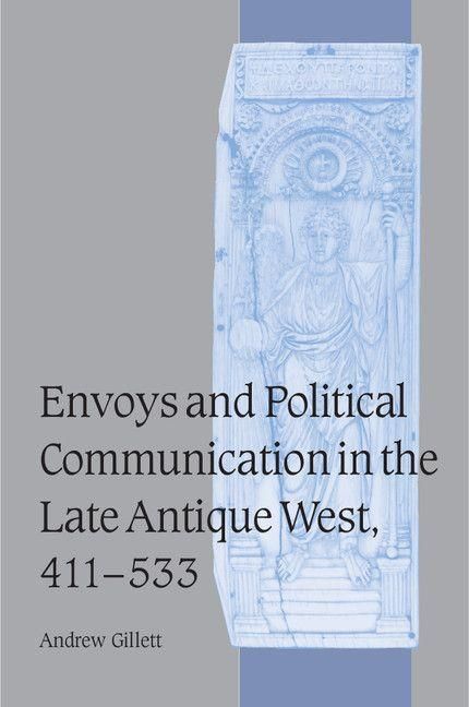 Produktbild: Envoys and Political Communication in the Late Antique West, 411 533