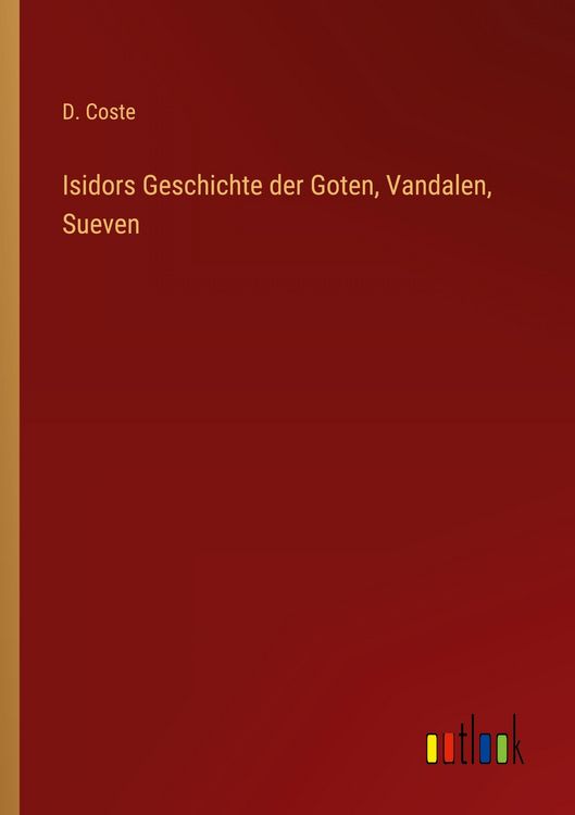 Produktbild: Isidors Geschichte der Goten, Vandalen, Sueven