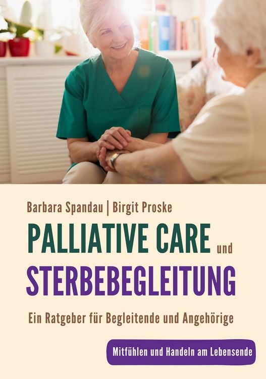 Produktbild: Palliative Care und Sterbebegleitung | Ein Ratgeber f&uuml;r Begleitende und Angeh&ouml;rige