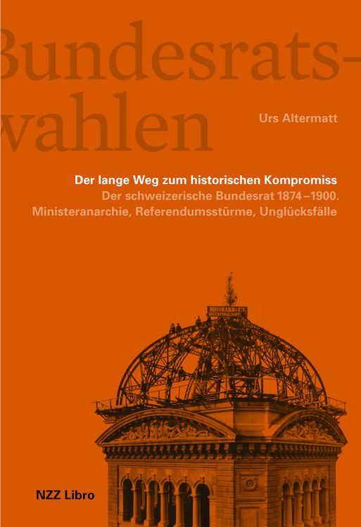 Produktbild: Die Bundesratswahlen. Der lange Weg zum historischen Kompromiss