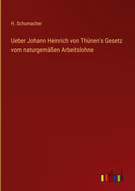Produktbild: Ueber Johann Heinrich von Th&uuml;nen's Gesetz vom naturgem&auml;&szlig;en Arbeitslohne