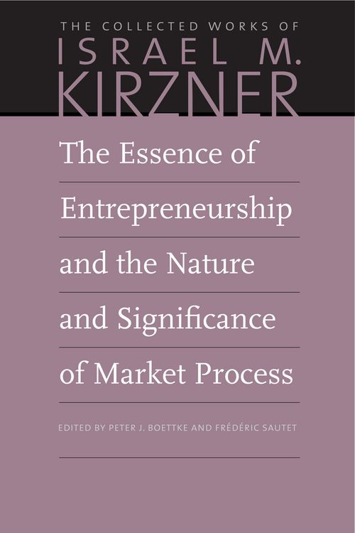 Produktbild: The Essence of Entrepreneurship and the Nature and Significance of Market Process