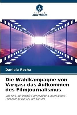Produktbild: Die Wahlkampagne von Vargas: das Aufkommen des Filmjournalismus