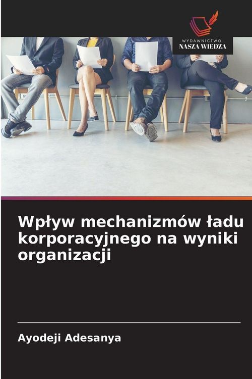 Produktbild: Wp&iquest;yw mechanizm&oacute;w &iquest;adu korporacyjnego na wyniki organizacji