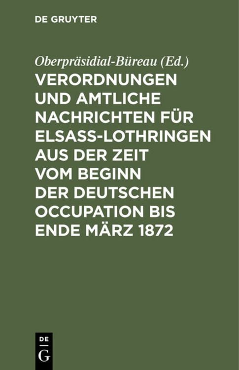 Produktbild: Verordnungen und Amtliche Nachrichten f&uuml;r Elsa&szlig;-Lothringen aus der Zeit vom Beginn der deutschen Occupation bis Ende M&auml;rz 1872