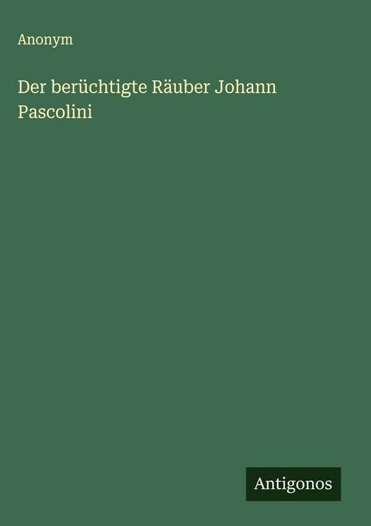 Produktbild: Der ber&uuml;chtigte R&auml;uber Johann Pascolini