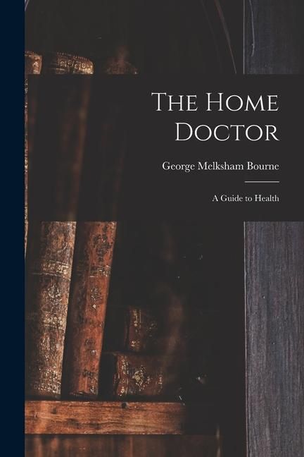 Produktbild: The Home Doctor [electronic Resource]: a Guide to Health