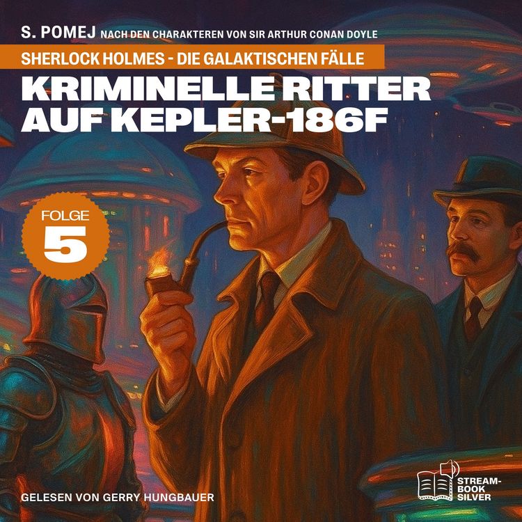Produktbild: Kriminelle Ritter auf Kepler-186f (Sherlock Holmes - Die galaktischen F&auml;lle, Folge 5)