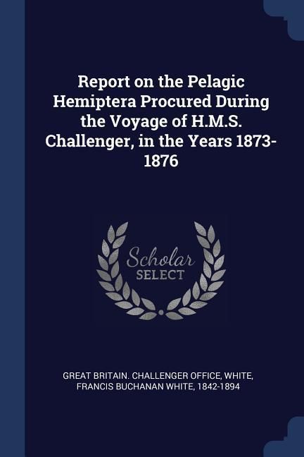 Produktbild: Report on the Pelagic Hemiptera Procured During the Voyage of H.M.S. Challenger, in the Years 1873-1876