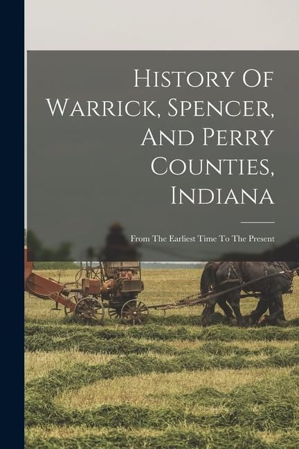 Produktbild: History Of Warrick, Spencer, And Perry Counties, Indiana: From The Earliest Time To The Present