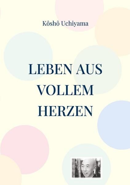 Produktbild: Leben aus vollem Herzen. Die Praxis des Zen-Weges.