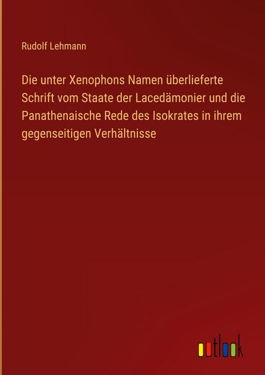 Produktbild: Die unter Xenophons Namen &uuml;berlieferte Schrift vom Staate der Laced&auml;monier und die Panathenaische Rede des Isokrates in ihrem gegenseitigen Verh&auml;ltnisse