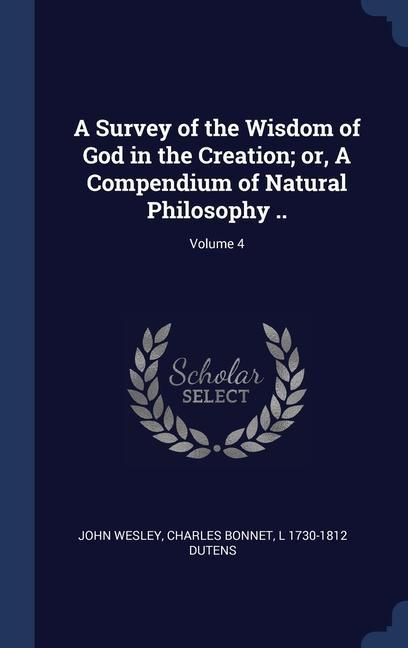 Produktbild: A Survey of the Wisdom of God in the Creation; or, A Compendium of Natural Philosophy ..; Volume 4