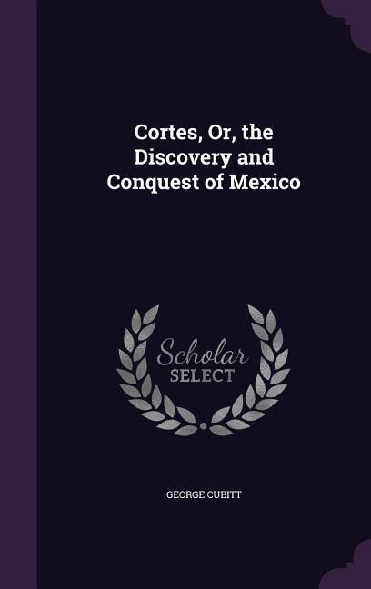 Produktbild: Cortes, Or, the Discovery and Conquest of Mexico
