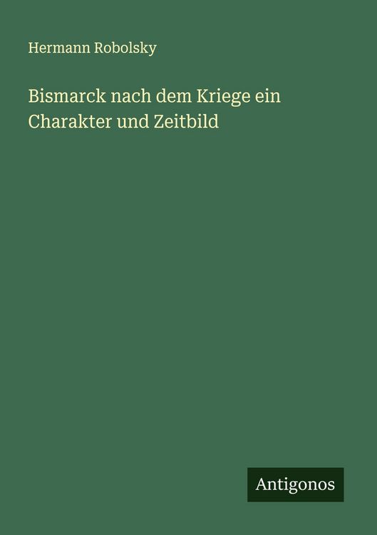 Produktbild: Bismarck nach dem Kriege ein Charakter und Zeitbild