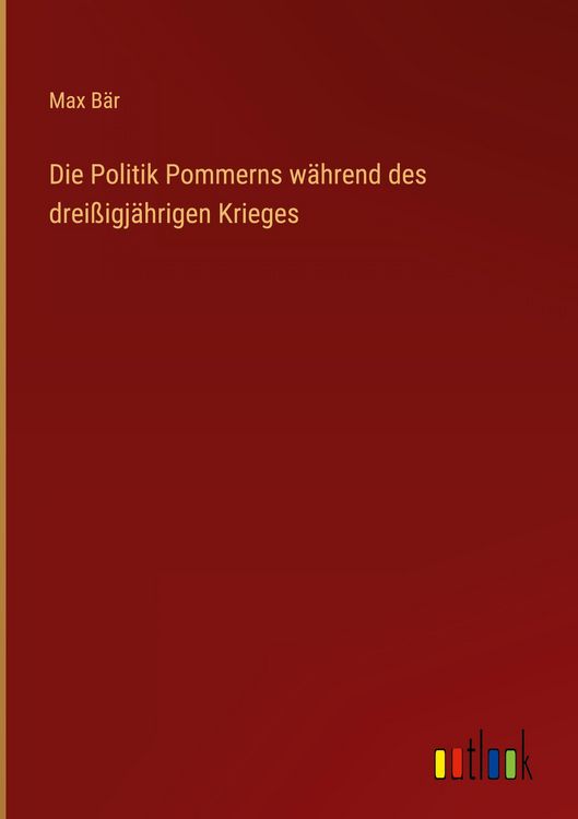 Produktbild: Die Politik Pommerns w&auml;hrend des drei&szlig;igj&auml;hrigen Krieges