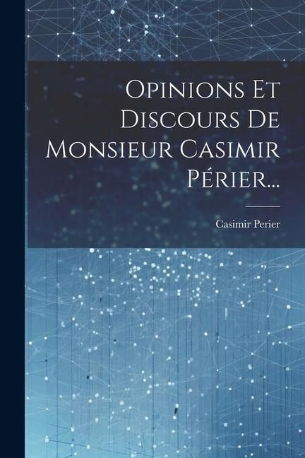 Produktbild: Opinions Et Discours De Monsieur Casimir P&eacute;rier...